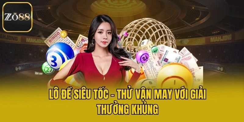 Lô Đề Siêu Tốc - Thử Vận May Với Giải Thưởng Khủng