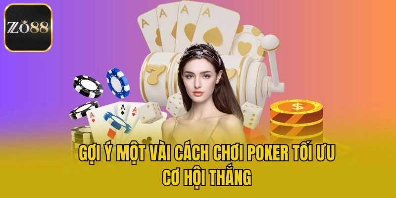 Gợi ý một vài cách chơi poker tối ưu cơ hội thắng